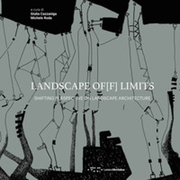 Landscape of[f] limits. Shifting perspective on landscape architecture - Librerie.coop