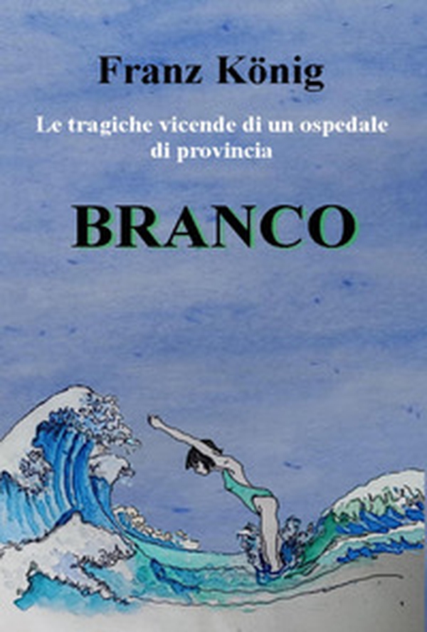 Branco. Le tragiche vicende di un ospedale di provincia - Librerie.coop Branco. Le tragiche vicende di un ospedale di provincia - Librerie.coop