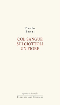 Col sangue sui ciottoli un fiore - Librerie.coop