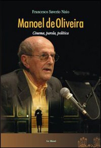 Manoel de Oliveira. Cinema, parola, politica - Librerie.coop