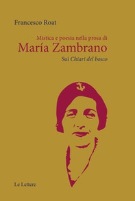 Mistica e poesia nella prosa di María Zambrano. Sui «Chiari del bosco» - Librerie.coop