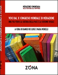 Voci dal X Congresso Mondiale di mediazione. Una via verso la cultura della pace e della coesione sociale - Librerie.coop