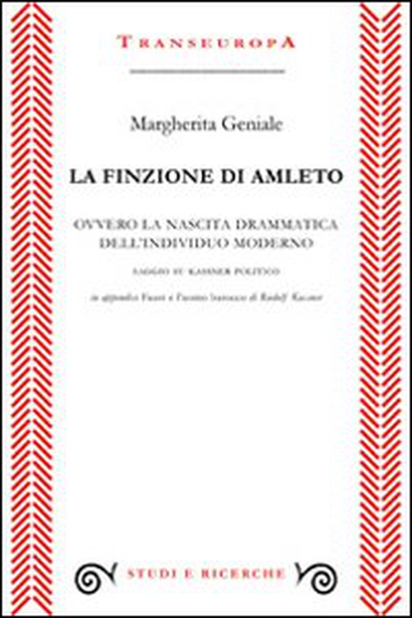 La finzione di Amleto ovvero la nascita drammatica dell'individuo moderno. Saggio su Kassner politico - Librerie.coop