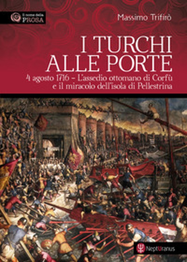 I turchi alle porte. 4 agosto 1716. L'assedio ottomano di Corfù e il miracolo dell'isola di Pellestrina - Librerie.coop I turchi alle porte. 4 agosto 1716. L'assedio ottomano di Corfù e il miracolo dell'isola di Pellestrina - Librerie.coop