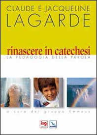 Rinascere in catechesi. La pedagogia della parola - Librerie.coop Rinascere in catechesi. La pedagogia della parola - Librerie.coop
