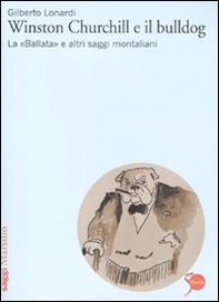 Winston Churchill e il bulldog. La «Ballata» e altri saggi montaliani - Librerie.coop Winston Churchill e il bulldog. La «Ballata» e altri saggi montaliani - Librerie.coop