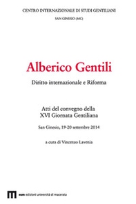 Alberico Gentili. Diritto internazionale e Riforma. Atti del convegno (San Ginesio, 19-20 settembre 2014) - Librerie.coop