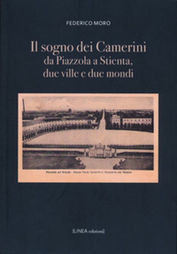 Il sogno dei Camerini. Da Piazzola a Stientia due ville e due mondi - Librerie.coop