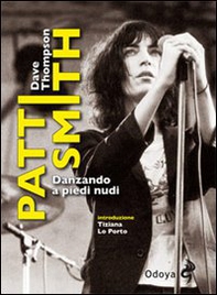 Patti Smith. Danzando a piedi nudi - Librerie.coop
