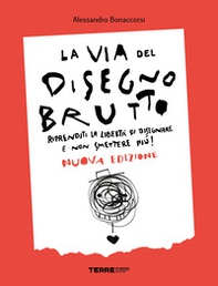 La via del disegno brutto. Riprenditi la libertà di disegnare e non smettere più! - Librerie.coop La via del disegno brutto. Riprenditi la libertà di disegnare e non smettere più! - Librerie.coop