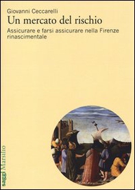 Un mercato del rischio. Assicurare e farsi assicurare nella Firenze rinascimentale - Librerie.coop Un mercato del rischio. Assicurare e farsi assicurare nella Firenze rinascimentale - Librerie.coop