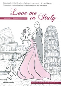 Love me in Italy. La guida alle migliori location in Italia per il matrimonio e gli eventi d'amore. Ediz. italiana e inglese - Librerie.coop
