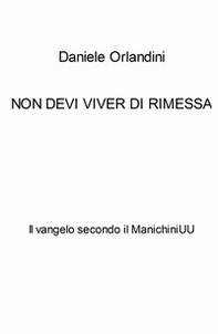 Non devi viver di rimessa. Il vangelo secondo il ManichiniUU - Librerie.coop