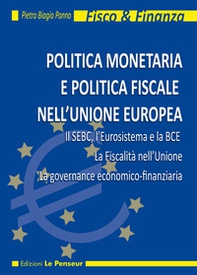 Politica monetaria e politica fiscale nell'Unione Europea. Il SEBC, l'Eurosistema e la BCE. La fiscalità nell'Unione. La governance economico-finanziaria - Librerie.coop