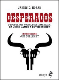 Desperados. L'epopea dei fuorilegge americani da Jesse James a Butch Cassidy - Librerie.coop