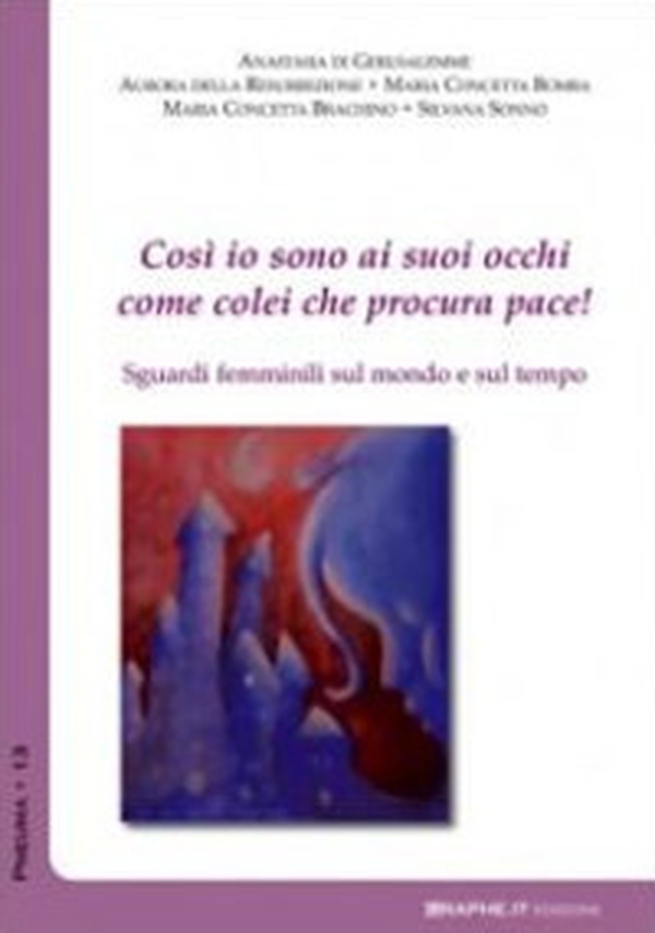 Così io sono ai suoi occhi come colei che procura pace (Ct 8,10). Sguardi femminili sul mondo e sul tempo - Librerie.coop Così io sono ai suoi occhi come colei che procura pace (Ct 8,10). Sguardi femminili sul mondo e sul tempo - Librerie.coop