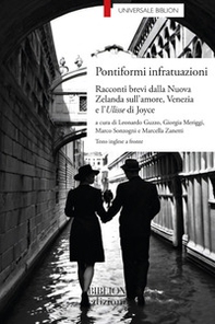 Pontiformi infratuazioni. Racconti brevi dalla Nuova Zelanda sull'amore, Venezia e l'Ulisse di Joyce - Librerie.coop