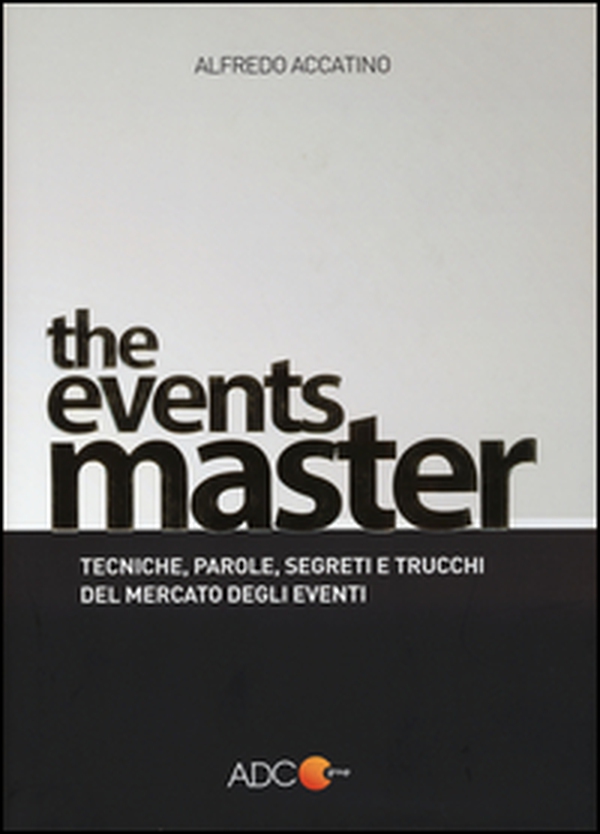 The events master. Tecniche, parole, segreti e trucchi del mercato degli eventi - Librerie.coop The events master. Tecniche, parole, segreti e trucchi del mercato degli eventi - Librerie.coop