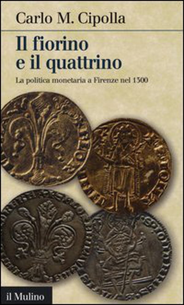 Il fiorino e il quattrino. La politica monetaria a Firenze nel Trecento - Librerie.coop Il fiorino e il quattrino. La politica monetaria a Firenze nel Trecento - Librerie.coop