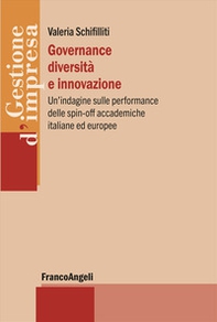 Governance diversità e innovazione. Un'indagine sulle performance delle spin-off accademiche italiane ed europee - Librerie.coop
