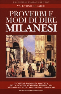 Proverbi e modi di dire milanesi. Un'ampia e ragionata raccolta della saggezza meneghina sedimentata attraverso i secoli nelle sentenze popolari - Librerie.coop Proverbi e modi di dire milanesi. Un'ampia e ragionata raccolta della saggezza meneghina sedimentata attraverso i secoli nelle sentenze popolari - Librerie.coop