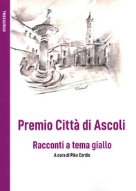 Premio Città di Ascoli. Racconti a tema giallo - Librerie.coop