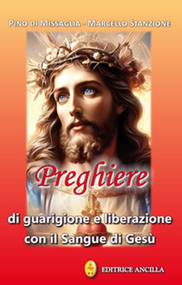 Preghiere di guarigione e liberazione con il sangue di Gesù - Librerie.coop Preghiere di guarigione e liberazione con il sangue di Gesù - Librerie.coop