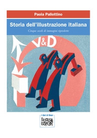 Storia dell'illustrazione italiana. Cinque secoli di immagini riprodotte - Librerie.coop