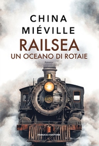 Railsea. Un oceano di rotaie - Librerie.coop Railsea. Un oceano di rotaie - Librerie.coop
