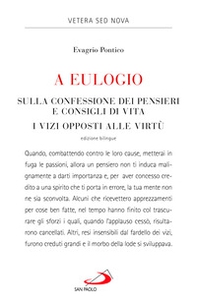 A Eulogio. Sulla confessione dei pensieri e consigli di vita-A Eulogio. I vizi opposti alle virtù. Testo greco a fronte - Librerie.coop A Eulogio. Sulla confessione dei pensieri e consigli di vita-A Eulogio. I vizi opposti alle virtù. Testo greco a fronte - Librerie.coop
