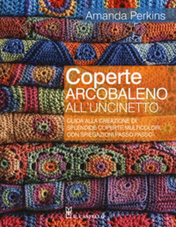 Coperte arcobaleno all'uncinetto. Guida alla creazione di splendide coperte multicolori, con spiegazioni passo passo - Librerie.coop Coperte arcobaleno all'uncinetto. Guida alla creazione di splendide coperte multicolori, con spiegazioni passo passo - Librerie.coop