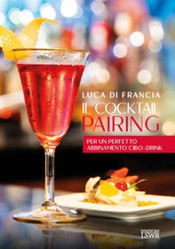Il cocktail pairing. Per un perfetto abbinamento cibo-drink - Librerie.coop