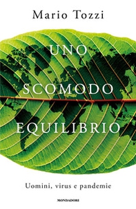 Uno scomodo equilibrio. Uomini, virus e pandemie - Librerie.coop Uno scomodo equilibrio. Uomini, virus e pandemie - Librerie.coop