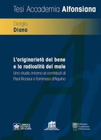 L'originarietà del bene e la radicalità del male. Uno studio intorno ai contributi di Paul Ricoeur e Tommaso d'Aquino - Librerie.coop