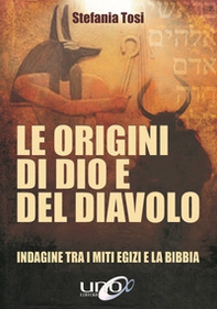 Le origini di Dio e del diavolo. Confronto tra i miti egizi e la Bibbia - Librerie.coop