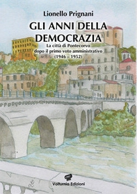 Gli anni della democrazia. La città di Pontecorvo dopo il primo voto amministrativo (1946-1952) - Librerie.coop