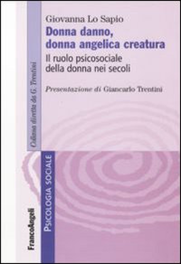 Donna danno, donna angelica creatura. Il ruolo psicosociale della donna nei secoli - Librerie.coop Donna danno, donna angelica creatura. Il ruolo psicosociale della donna nei secoli - Librerie.coop