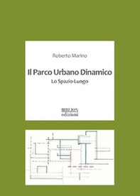 Il parco urbano dinamico. Lo spazio-luogo - Librerie.coop