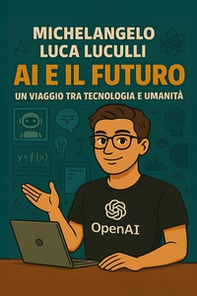 AI e il futuro. Un viaggio tra tecnologia e umanità - Librerie.coop