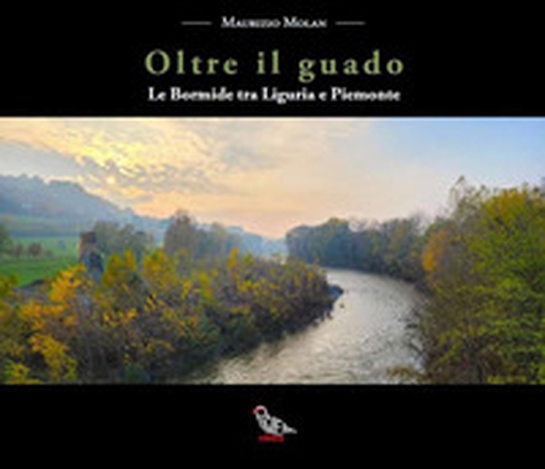 Oltre il guado. Le Bormide tra Liguria e Piemonte - Librerie.coop