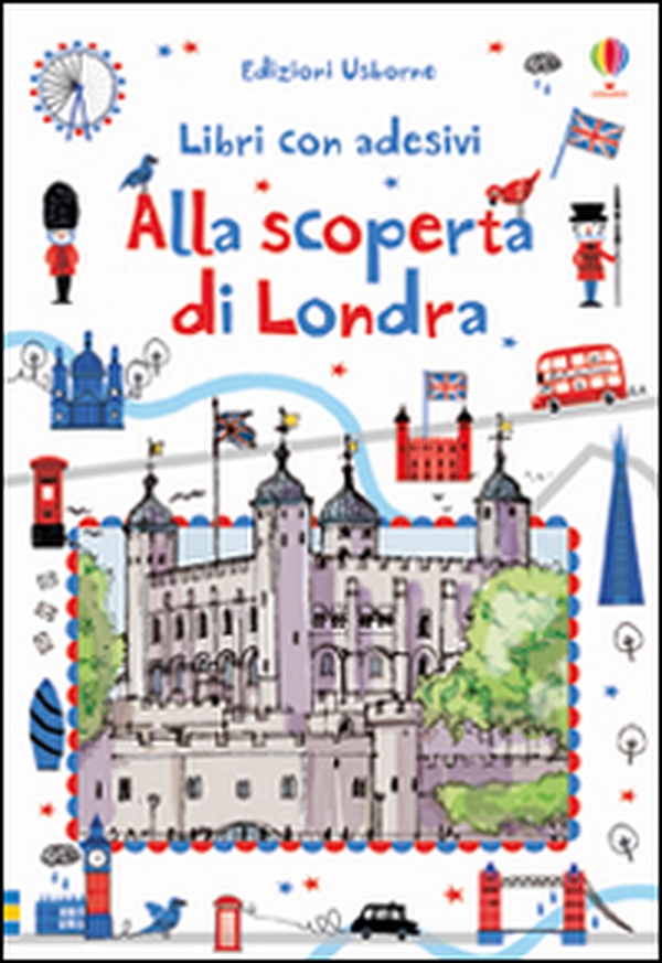 Alla scoperta di Londra. Con adesivi - Librerie.coop Alla scoperta di Londra. Con adesivi - Librerie.coop