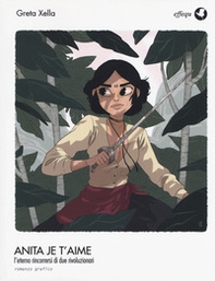 Anita je t'aime. L'eterno rincorrersi di due rivoluzioni - Librerie.coop Anita je t'aime. L'eterno rincorrersi di due rivoluzioni - Librerie.coop