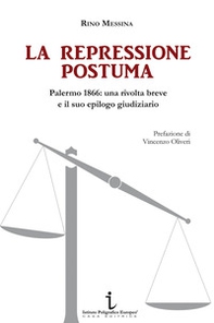 La repressione postuma. Palermo 1866: una rivolta breve e il suo epilogo giudiziario - Librerie.coop