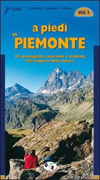 A piedi in Piemonte. 121 passeggiate, escursioni e trekking alla scoperta della natura - Vol. 1 - Librerie.coop