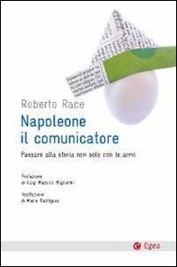 Napoleone il comunicatore. Passare alla storia non solo con le armi - Librerie.coop