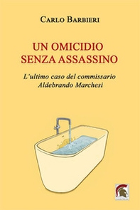 Un omicidio senza assassino. L'ultimo caso del commissario Aldebrando Marchesi - Librerie.coop
