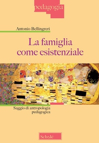 La famiglia come esistenziale. Saggio di antropologia pedagogica - Librerie.coop La famiglia come esistenziale. Saggio di antropologia pedagogica - Librerie.coop