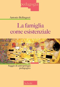 La famiglia come esistenziale. Saggio di antropologia pedagogica - Librerie.coop