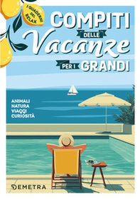 Compiti delle vacanze per i grandi. Animali, natura, viaggi, curiosità. I quaderni del relax - Librerie.coop