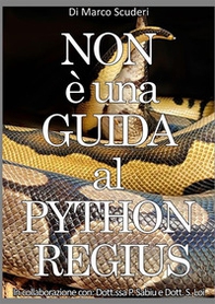 Non è una guida al pythons regius. La raccolta dei miei errori nell'allevamento del pitone reale dal 2009 - Librerie.coop